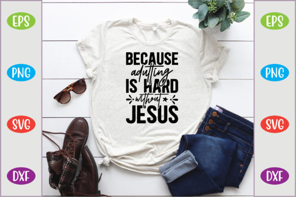 Because Adulting is Hard Without Jesus Graphics
