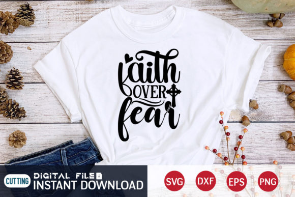 Faith over Fear T Shirt Graphics & Designs