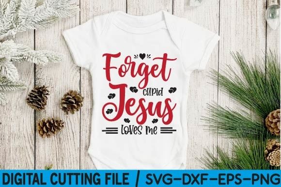 Forget Cupid Jesus Loves Me Graphics & T-Shirt Designs