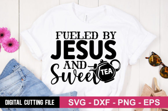 Fueled by Jesus and Sweet Tea Graphics