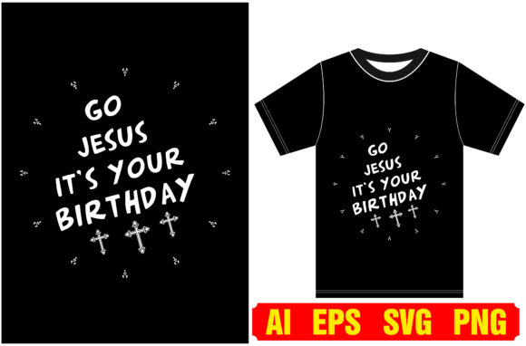 Go, Jesus, It's Your Birthday Graphics & T-Shirt Designs