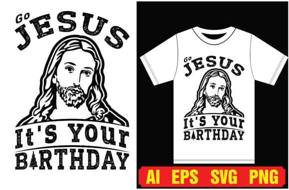 Go Jesus, It s Your Birthday Graphics & T-Shirt Designs
