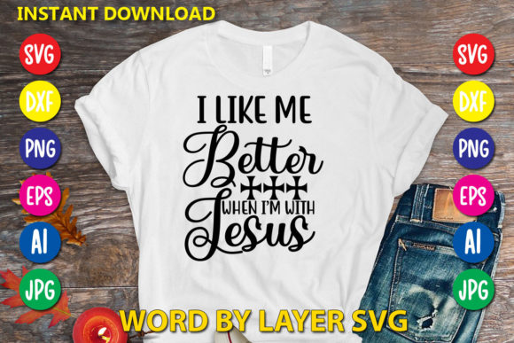 I Like Me Better with Jesus: Graphics & T-Shirt Designs