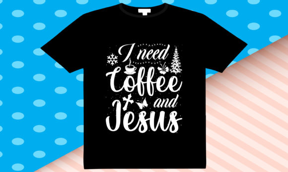 I Need Coffee and Jesus Christmas T-Shirt Graphics