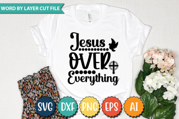 JESUS over EVERYTHING SVG: Graphics & T-Shirt Designs