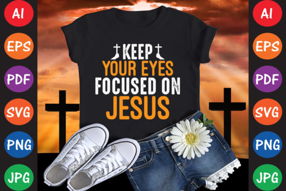 Keep Your Eyes Focused on Jesus Graphics & T-Shirt Designs