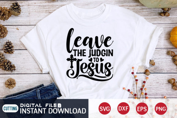 Leave the Judgin to Jesus Svg: Graphics & T-Shirt Designs