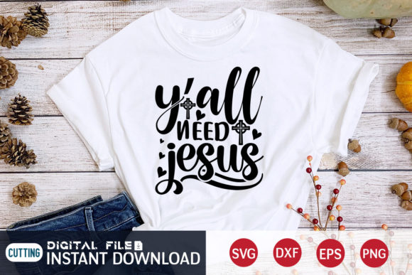 Ya ll Need Jesus Svg: Graphics & T-Shirt Designs Review